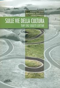 Sulle vie della cultura. Tempi spazi soggetti scritture - copertina