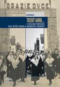 Trent'anni. Il fascismo pinerolese dalle incerte origini al drammatico tramonto - Gian Vittorio Avondo - copertina