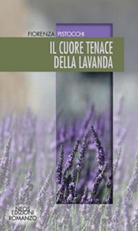 Il cuore tenace della lavanda - Fiorenza Pistocchi - copertina