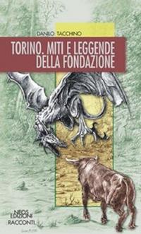Torino. Miti e leggende della fondazione - Danilo Tacchino - copertina