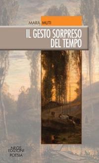 Il gesto sorpreso del tempo - Mara Muti - copertina