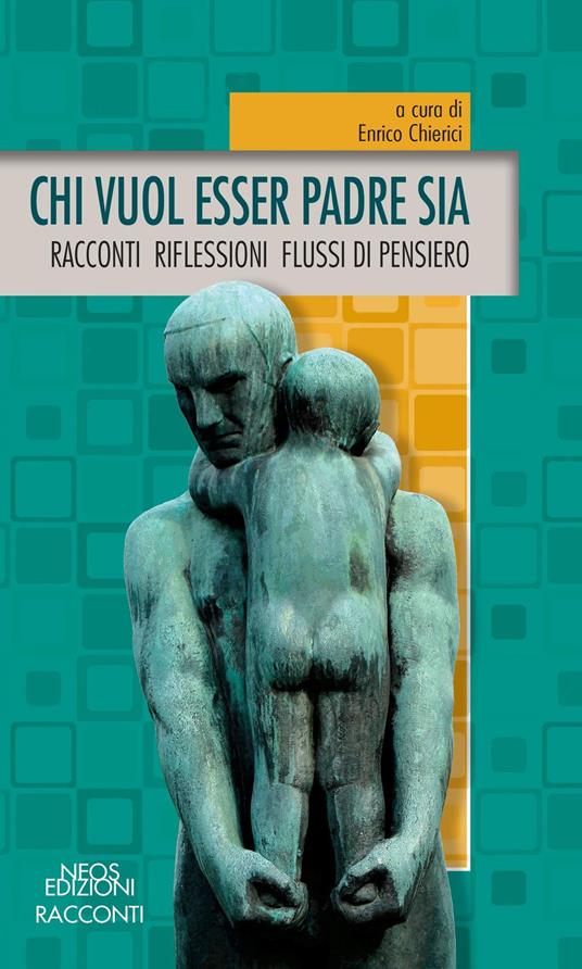 Chi vuol esser padre sia. Racconti riflessioni flussi di pensiero - copertina