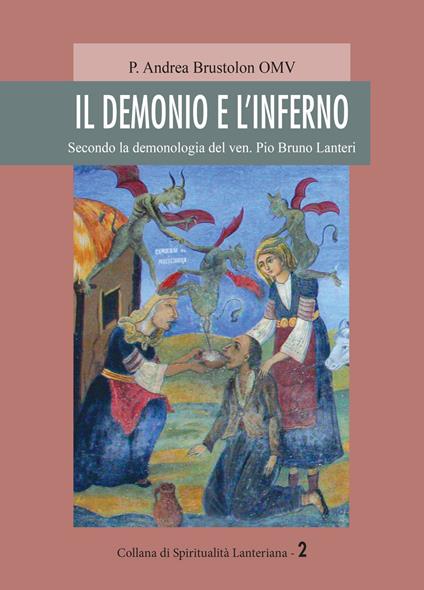 Il demonio e l'inferno. Secondo la demonologia del ven. Pio Bruno Lanteri - Andrea Brustolon - copertina