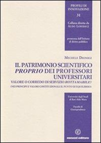 Il patrimonio scientifico proprio dei professori universitari. Valore o corredo di servizio rottamabile? - Michele Dionigi - copertina