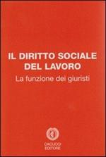 Il diritto sociale del lavoro. La funzione dei giuristi