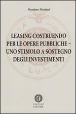 Leasing costruendo per le opere pubbliche. Uno stimolo a sostegno degli investimenti