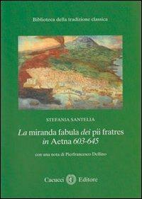 La miranda fabula dei pii fratres in Aetna 603-645 - Stefania Santelia - copertina