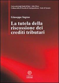 La tutela della riscossione dei crediti tributari - Giuseppe Ingrao - copertina