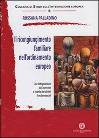 Il ricongiungimento familiare nell'ordinamento europeo - Rossana Palladino - copertina