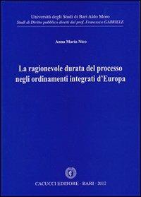 La ragionevole durata del processo negli ordinamenti integrati d'Europa - Anna M. Nico - copertina