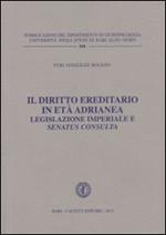 Il diritto ereditario in età adrianea. Legislazione imperiale e senatus consulta