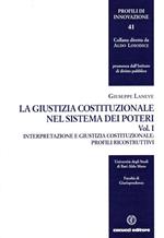 La giustizia costituzionale nel sistema dei poteri. Vol. 1: Interpretazione e giustizia.