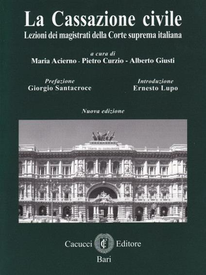 La cassazione civile. Lezioni dei magistrati della Corte suprema italiana - Maria Acierno,Pietro Curzio,Alberto Giusti - copertina
