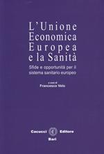 L' Unione economica europea e la sanità. Sfide e opportunità per il sistema sanitario europeo