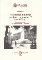 «Matrimonium facit partium consensus...» (can. 1057 §1). Sententiae selectae del giudice Fausto Carlesimo