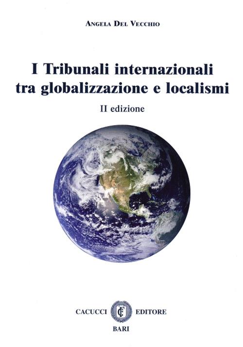 I tribunali internazionali tra globalizzazione e localismi - Angela Del Vecchio - copertina