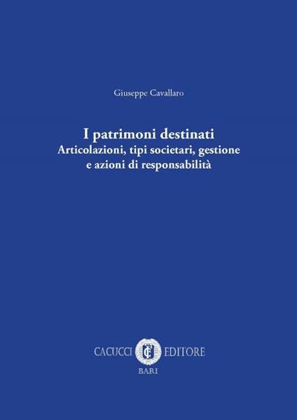 I patrimoni destinati. Articolazioni, tipi societari, gestione e azioni di responsabilità - Giuseppe Cavallaro - copertina