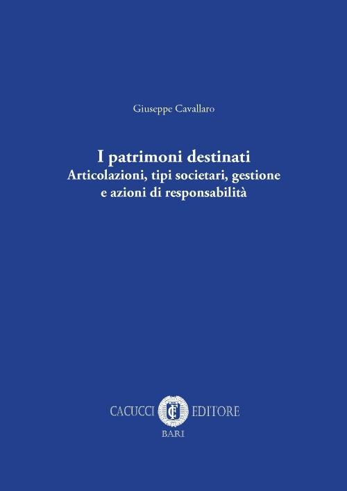 I patrimoni destinati. Articolazioni, tipi societari, gestione e azioni di responsabilità - Giuseppe Cavallaro - copertina