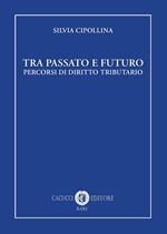 Tra passato e futuro. Percorsi di diritto tributario