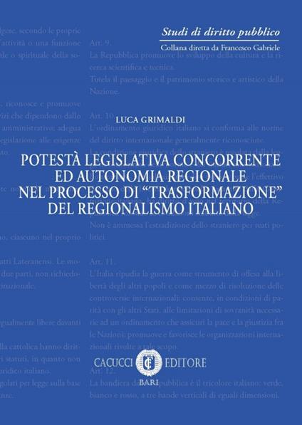 Potestà legislativa concorrente ed autonomia regionale nel processo di «trasformazione» del regionalismo italiano. Nuova ediz. - Luca Grimaldi - copertina