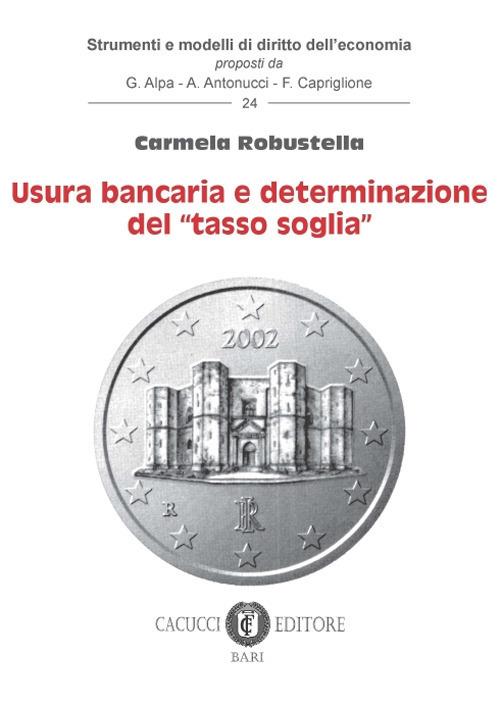 Usura bancaria e determinazione del «tasso soglia» - Carmela Robustella - copertina