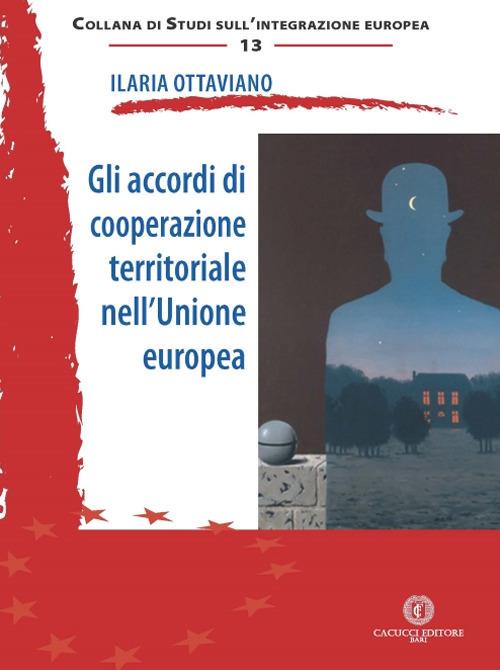 Gli accordi di cooperazione territoriale nell'Unione europea - Ilaria Ottaviano - copertina