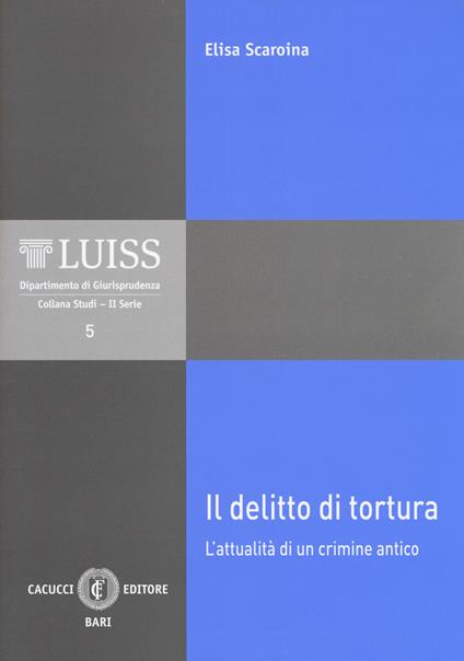 Il delitto di tortura. L'attualità di un crimine antico. Nuova ediz. - Elisa Scaroina - copertina