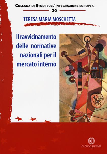 Il ravvicinamento delle normative nazionali per il mercato interno - Teresa Maria Moschetta - copertina