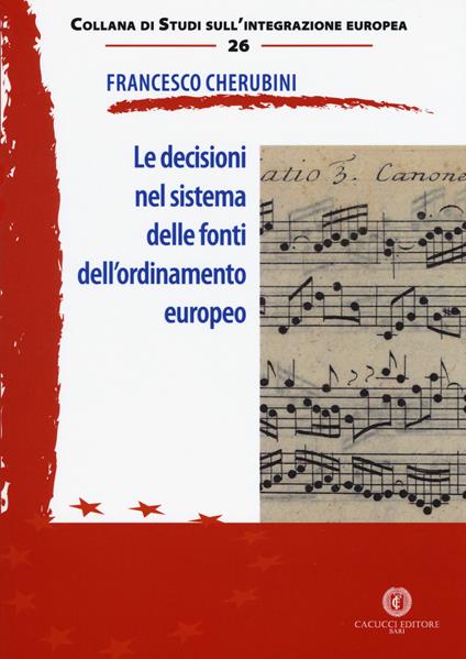 Le decisioni nel sistema delle fonti dell'ordinamento europeo - Francesco Cherubini - copertina