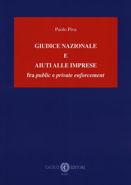 Giudice nazionale e aiuti alle imprese fra «public» e «private enforcement» - Paolo Piva - copertina