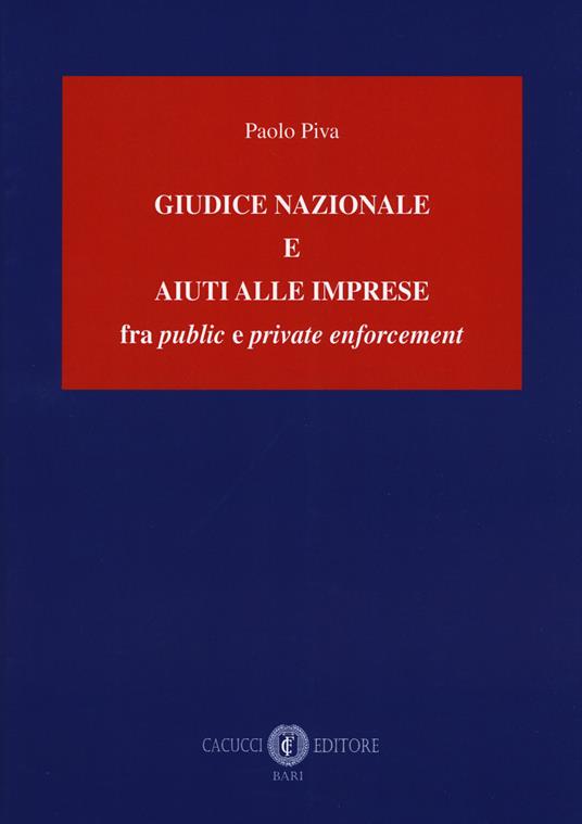 Giudice nazionale e aiuti alle imprese fra «public» e «private enforcement» - Paolo Piva - copertina