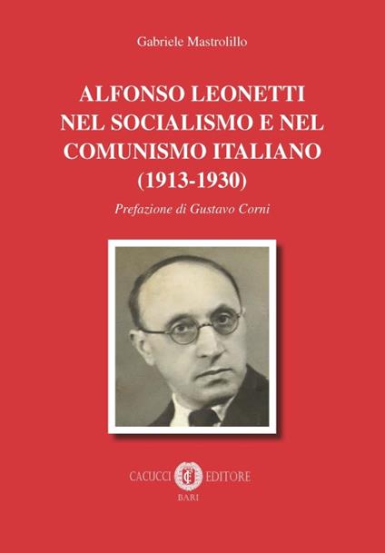 Alfonso Leonetti nel socialismo e nel comunismo italiano (1913-1930) - Gabriele Mastrolillo - copertina