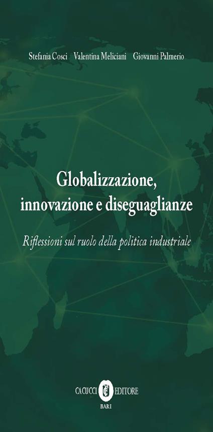 Globalizzazione, innovazione e diseguaglianze. Riflessioni sul ruolo della politica industriale. Nuova ediz. - Stefania Cosci,Valentina Meliciani,Giovanni Palmerio - copertina