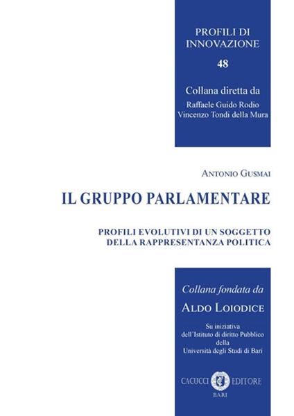 Il gruppo parlamentare. Profili evolutivi di un soggetto della rappresentanza politica. Nuova ediz. - Antonio Gusmai - copertina