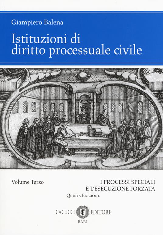 Istituzioni di diritto processuale civile. Vol. 3: I processi speciali e l'esecuzione forzata - Giampiero Balena - copertina