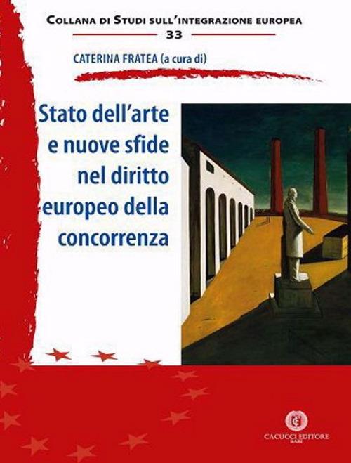 Stato dell'arte e nuove sfide nel diritto europeo della concorrenza. Nuova ediz. - Caterina Fratea - copertina