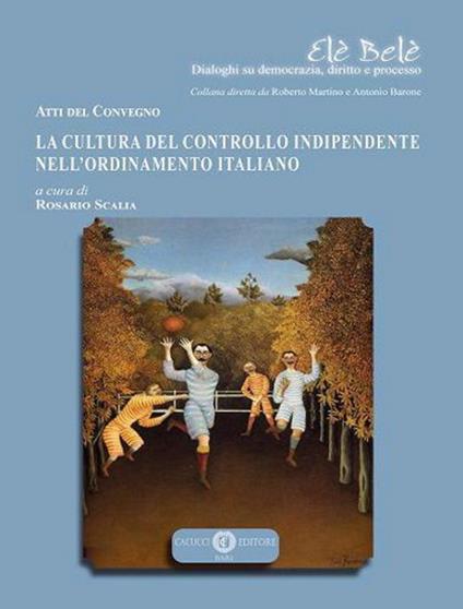 La cultura del controllo indipendente nell'ordinamento italiano. Atti del Convegno - copertina