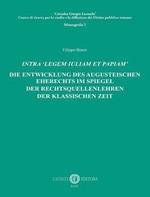 Intra «legem Iuliam et Papiam». Die entwicklung des augusteischen eherechts im spiegel der rechtsquellenlehren der klassischen zeit