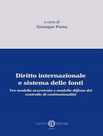 Diritto internazionale e sistema delle fonti. Tra modello accentrato e modello diffuso del controllo di costituzionalità - Giuseppe Puma - copertina