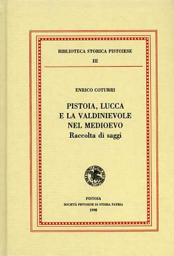 Pistoia, Lucca e la Valdinievole nel Medioevo. Raccolta di saggi - Enrico Coturri - copertina