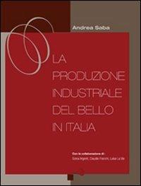 La produzione industriale del bello in Italia - Andrea Saba - copertina