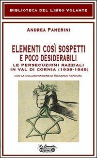 Elementi così sospetti e poco desiderabili. Le persecuzioni razziali in Val di Cornia (1938-1945) - Andrea Panerini - copertina