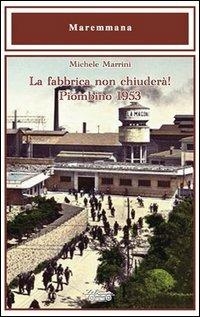 La fabbrica non chiuderà! Piombino 1953 - Michele Marrini - copertina