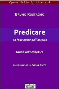 Predicare, la fede nasce dall'annunzio. Guida all'omiletica - Bruno Rostagno - copertina