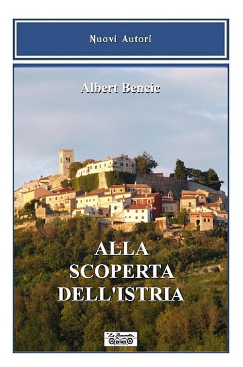 Alla scoperta dell'Istria - Albert Bencic - copertina