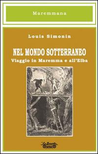 Nel mondo sotterraneo, viaggio in Maremma e all'Elba - Louis Simonin - copertina