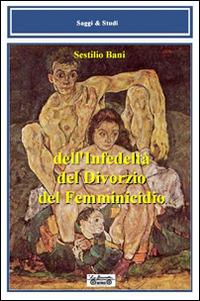 Dell'infedeltà, del divorzio, del femminicidio - Sestilio Bani - copertina