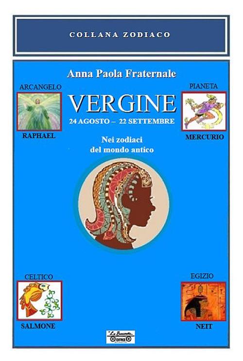 Vergine. Nei zodiaci del mondo antico. 24 agosto-22 settembre. Nei zodiaci del mondo antico - Anna Paola Fraternale - copertina