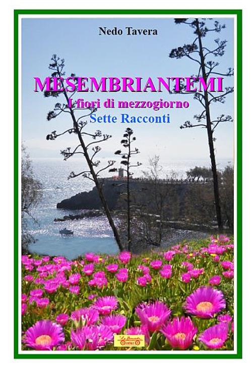 Mesembriantemi. I fiori di mezzogiorno. Sette racconti - Nedo Tavera - copertina