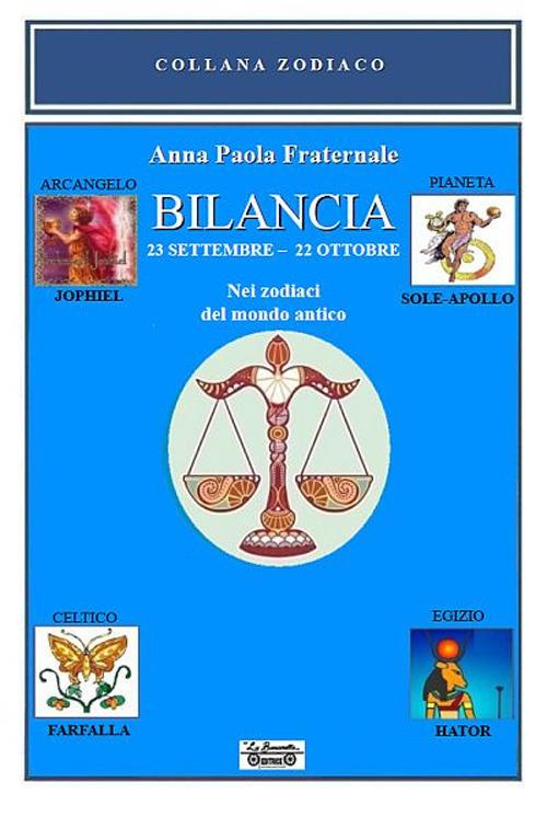 Bilancia. 23 settembre-22 ottobre. Nei zodiaci del mondo antico - Anna  Paola Fraternale - Libro - La Bancarella (Piombino) - Zodiaco | IBS